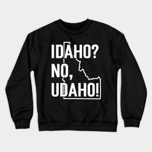 Idaho? No, Udaho Crewneck Sweatshirt